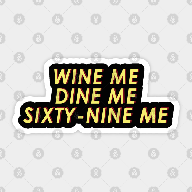 Wine Me Dine Me Sixty Nine Me 69 Sticker Teepublic 9979